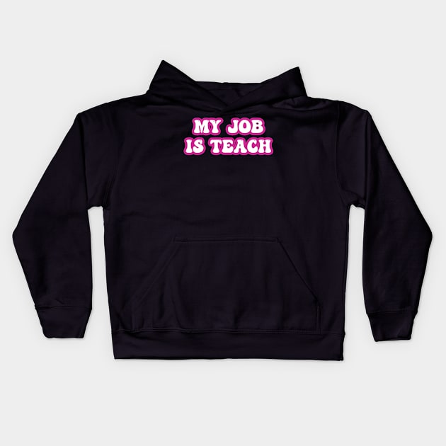 My Job Is Teach For Women Men Funny Teacher Pink Life Kids Hoodie by deafcrafts